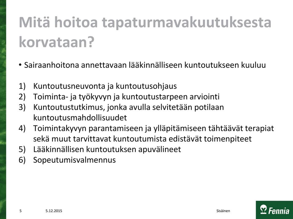 työkyvyn ja kuntoutustarpeen arviointi 3) Kuntoutustutkimus, jonka avulla selvitetään potilaan kuntoutusmahdollisuudet