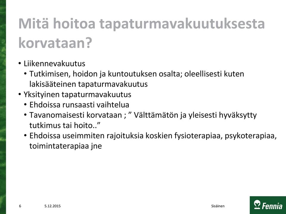 tapaturmavakuutus Yksityinen tapaturmavakuutus Ehdoissa runsaasti vaihtelua Tavanomaisesti