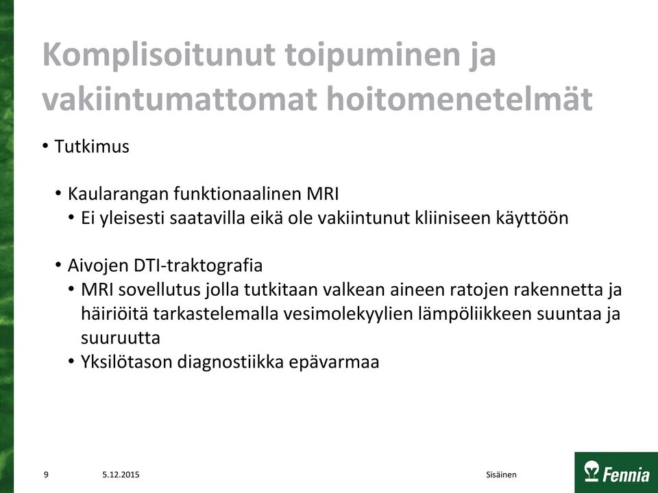 DTI-traktografia MRI sovellutus jolla tutkitaan valkean aineen ratojen rakennetta ja