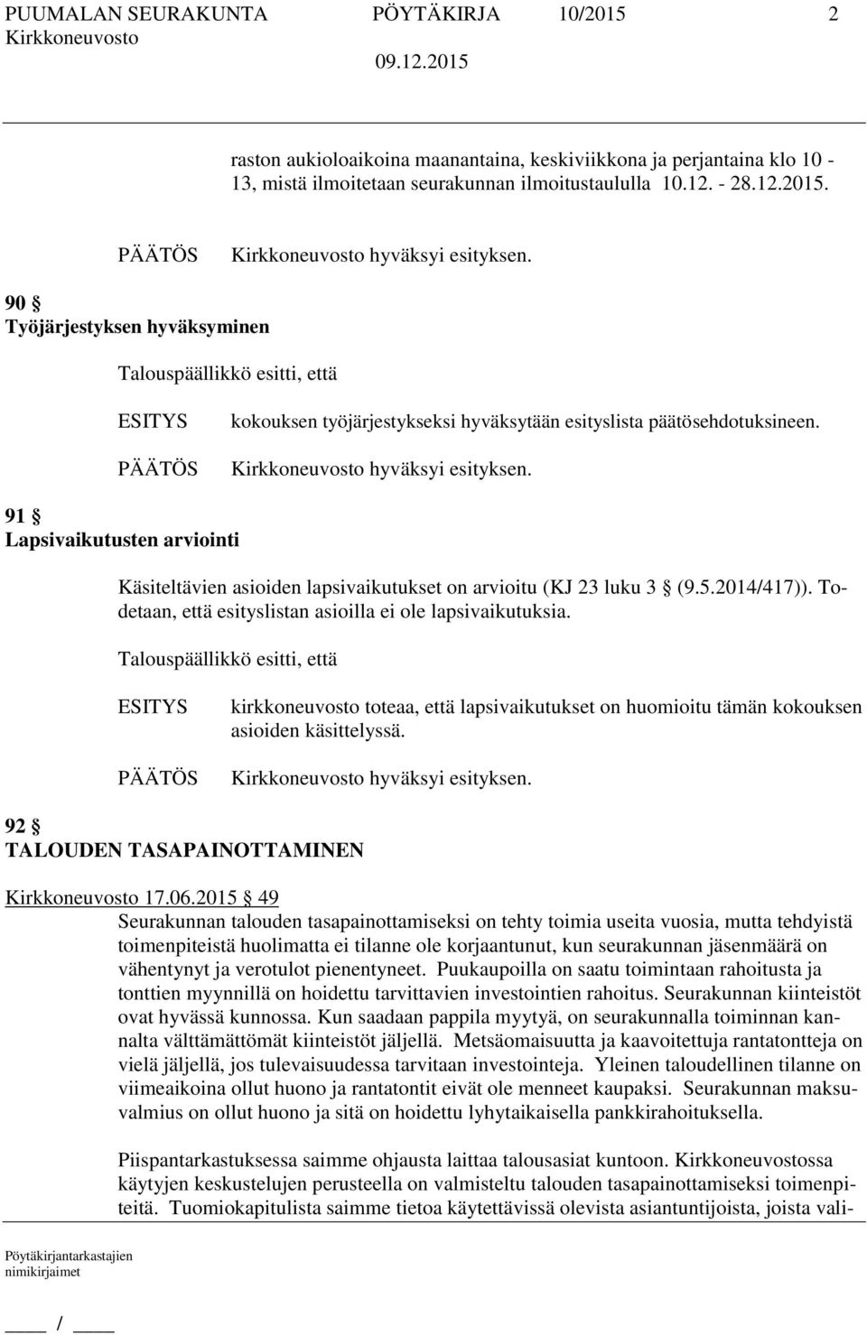 kirkkoneuvosto toteaa, että lapsivaikutukset on huomioitu tämän kokouksen asioiden käsittelyssä. 92 TALOUDEN TASAPAINOTTAMINEN 17.06.