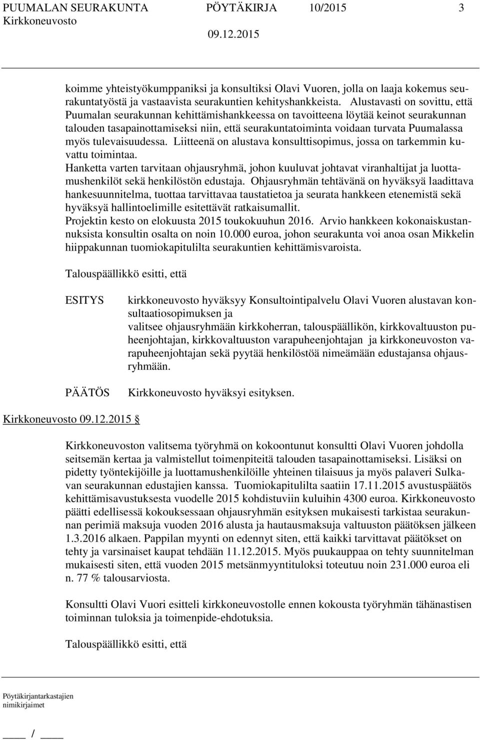 myös tulevaisuudessa. Liitteenä on alustava konsulttisopimus, jossa on tarkemmin kuvattu toimintaa.