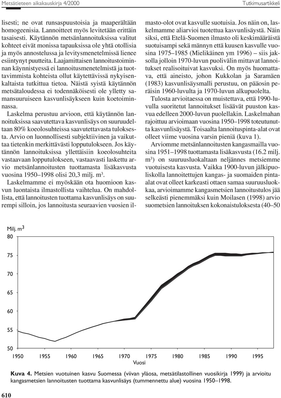 Laajamittaisen lannoitustoiminnan käynnistyessä ei lannoitusmenetelmistä ja tuottavimmista kohteista ollut käytettävissä nykyisenkaltaista tutkittua tietoa.