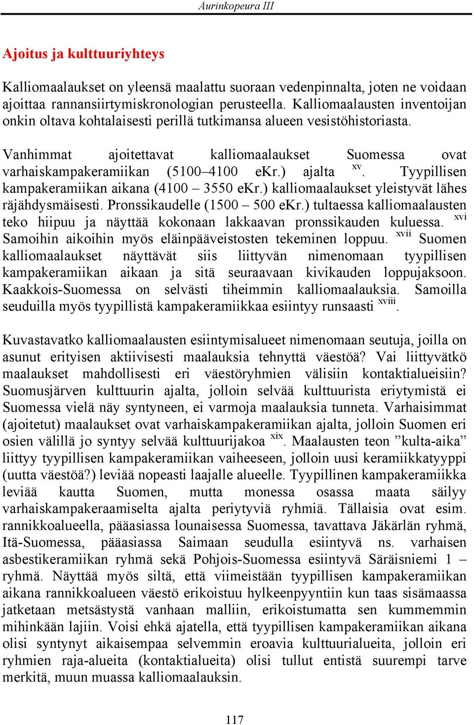 ) ajalta xv. Tyypillisen kampakeramiikan aikana (4100 3550 ekr.) kalliomaalaukset yleistyvät lähes räjähdysmäisesti. Pronssikaudelle (1500 500 ekr.