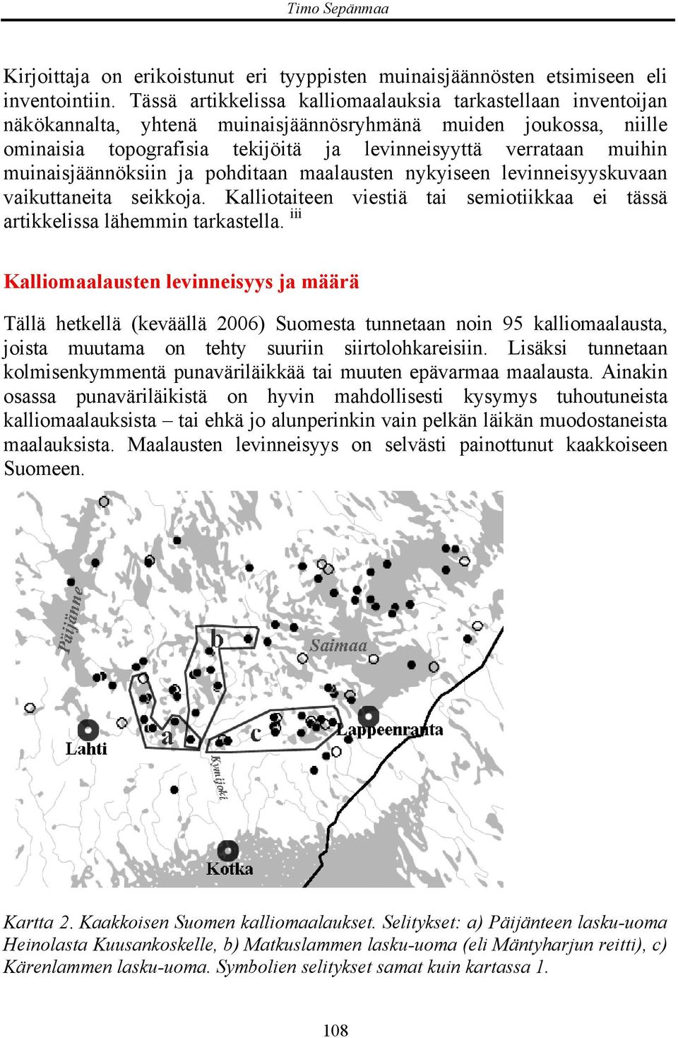 muinaisjäännöksiin ja pohditaan maalausten nykyiseen levinneisyyskuvaan vaikuttaneita seikkoja. Kalliotaiteen viestiä tai semiotiikkaa ei tässä artikkelissa lähemmin tarkastella.