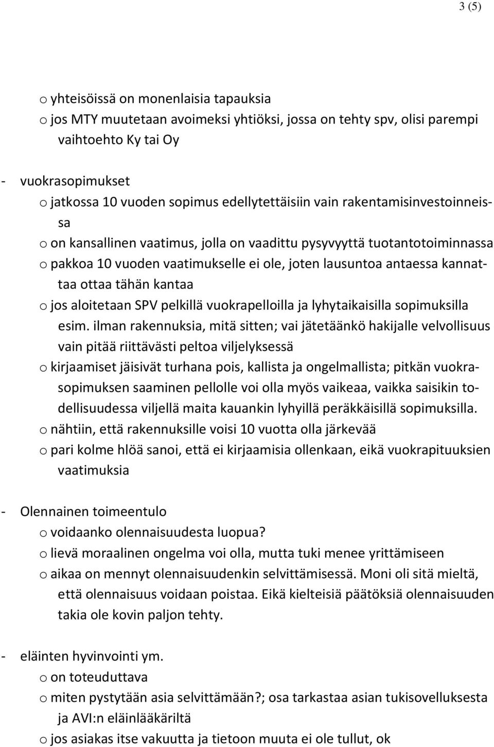 ottaa tähän kantaa o jos aloitetaan SPV pelkillä vuokrapelloilla ja lyhytaikaisilla sopimuksilla esim.