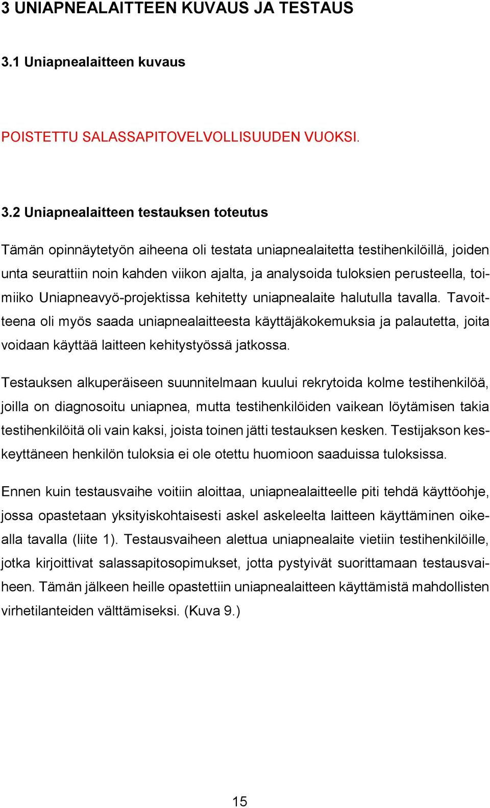 2 Uniapnealaitteen testauksen toteutus Tämän opinnäytetyön aiheena oli testata uniapnealaitetta testihenkilöillä, joiden unta seurattiin noin kahden viikon ajalta, ja analysoida tuloksien