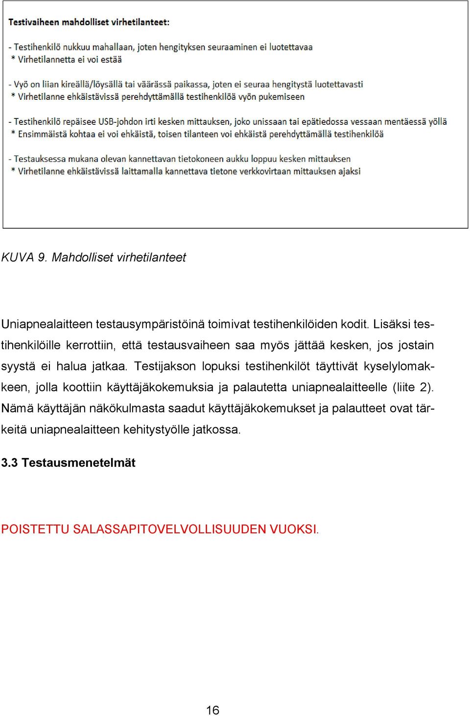 Testijakson lopuksi testihenkilöt täyttivät kyselylomakkeen, jolla koottiin käyttäjäkokemuksia ja palautetta uniapnealaitteelle (liite 2).