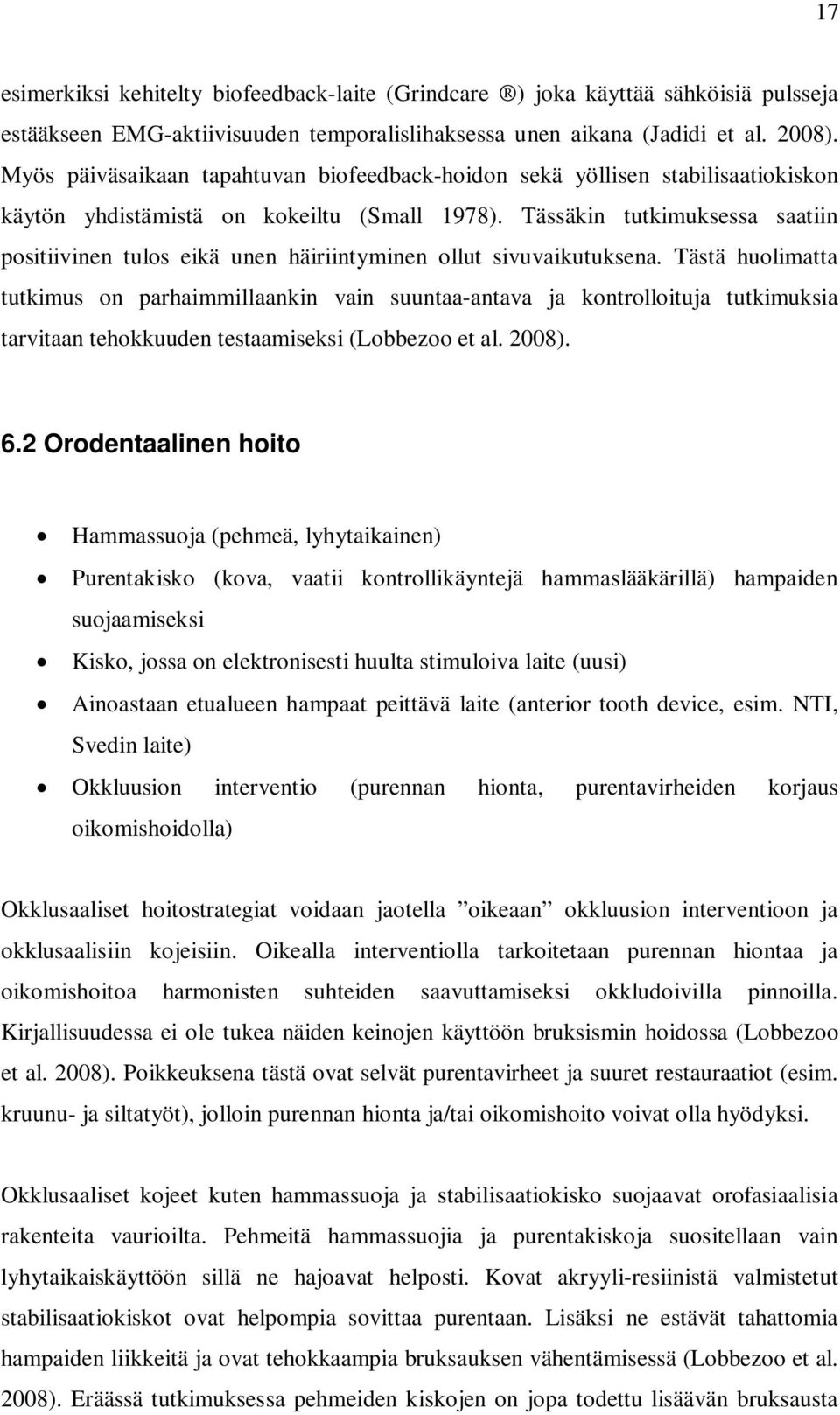 Tässäkin tutkimuksessa saatiin positiivinen tulos eikä unen häiriintyminen ollut sivuvaikutuksena.