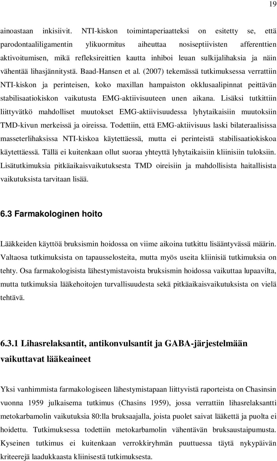 sulkijalihaksia ja näin vähentää lihasjännitystä. Baad-Hansen et al.