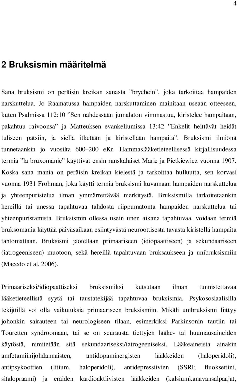 13:42 Enkelit heittävät heidät tuliseen pätsiin, ja siellä itketään ja kiristellään hampaita. Bruksismi ilmiönä tunnetaankin jo vuosilta 600 200 ekr.