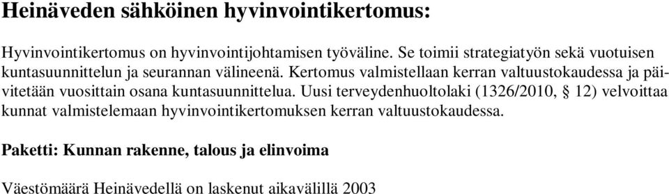 Uusi terveydenhuoltolaki (1326/2010, 12) velvoittaa kunnat valmistelemaan hyvinvointikertomuksen kerran valtuustokaudessa.