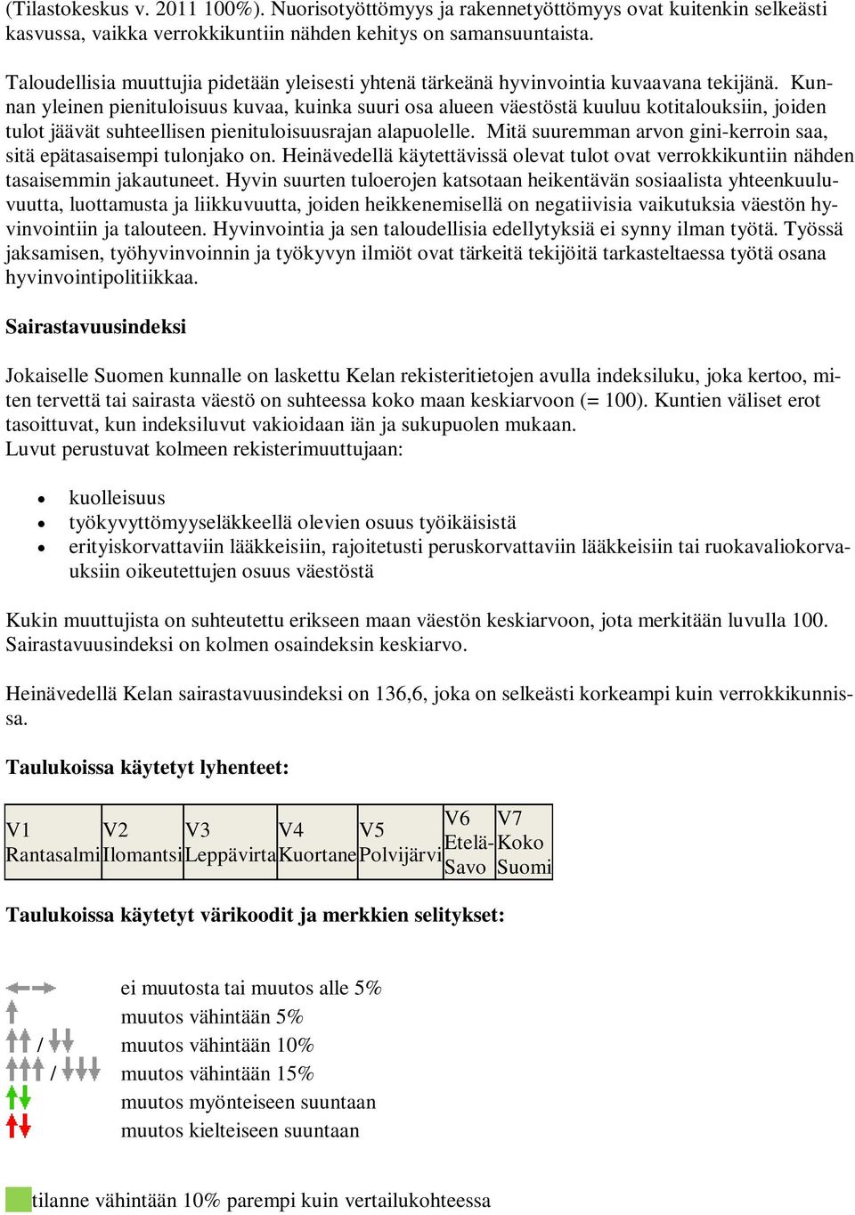 Kunnan yleinen pienituloisuus kuvaa, kuinka suuri osa alueen väestöstä kuuluu kotitalouksiin, joiden tulot jäävät suhteellisen pienituloisuusrajan alapuolelle.