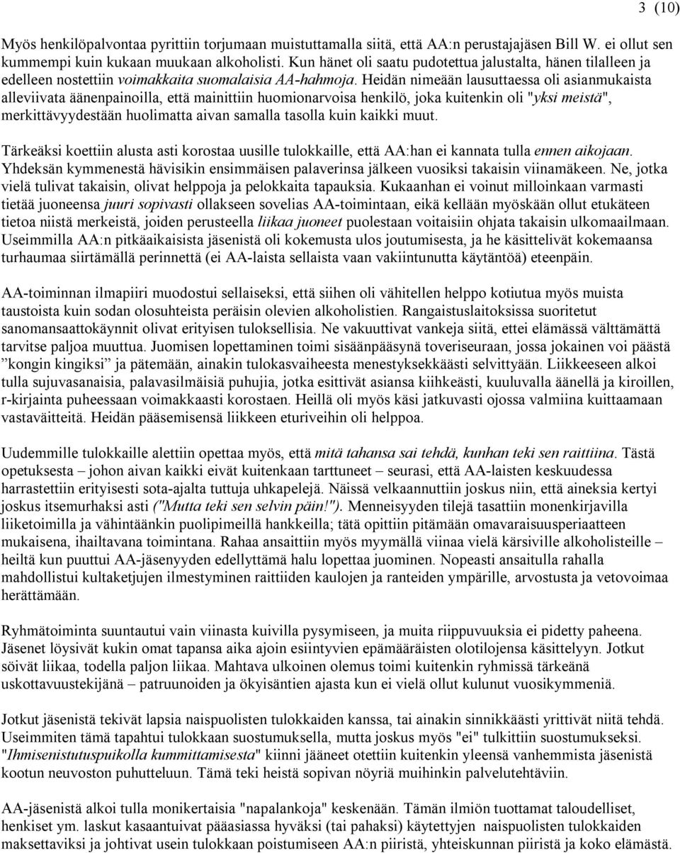 Heidän nimeään lausuttaessa oli asianmukaista alleviivata äänenpainoilla, että mainittiin huomionarvoisa henkilö, joka kuitenkin oli "yksi meistä", merkittävyydestään huolimatta aivan samalla tasolla