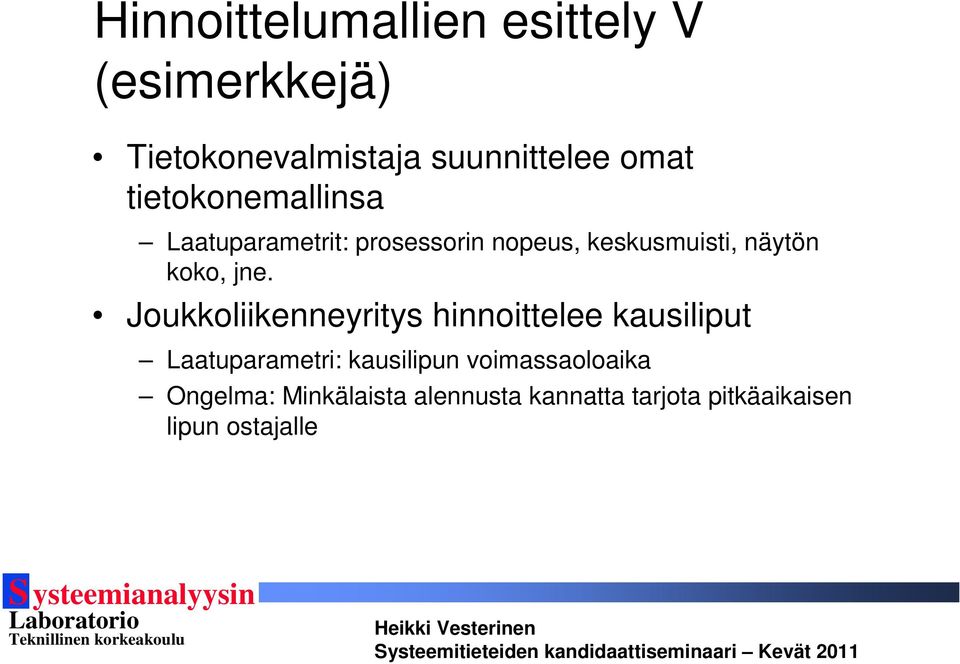 jne. Joukkoliikenneyritys hinnoittelee kausiliput Laatuparametri: kausilipun