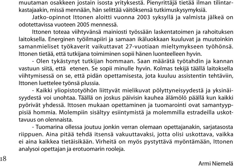 Energinen työilmapiiri ja samaan ikäluokkaan kuuluvat ja muutoinkin samanmieliset työkaverit vaikuttavat 27-vuotiaan mieltymykseen työhönsä.