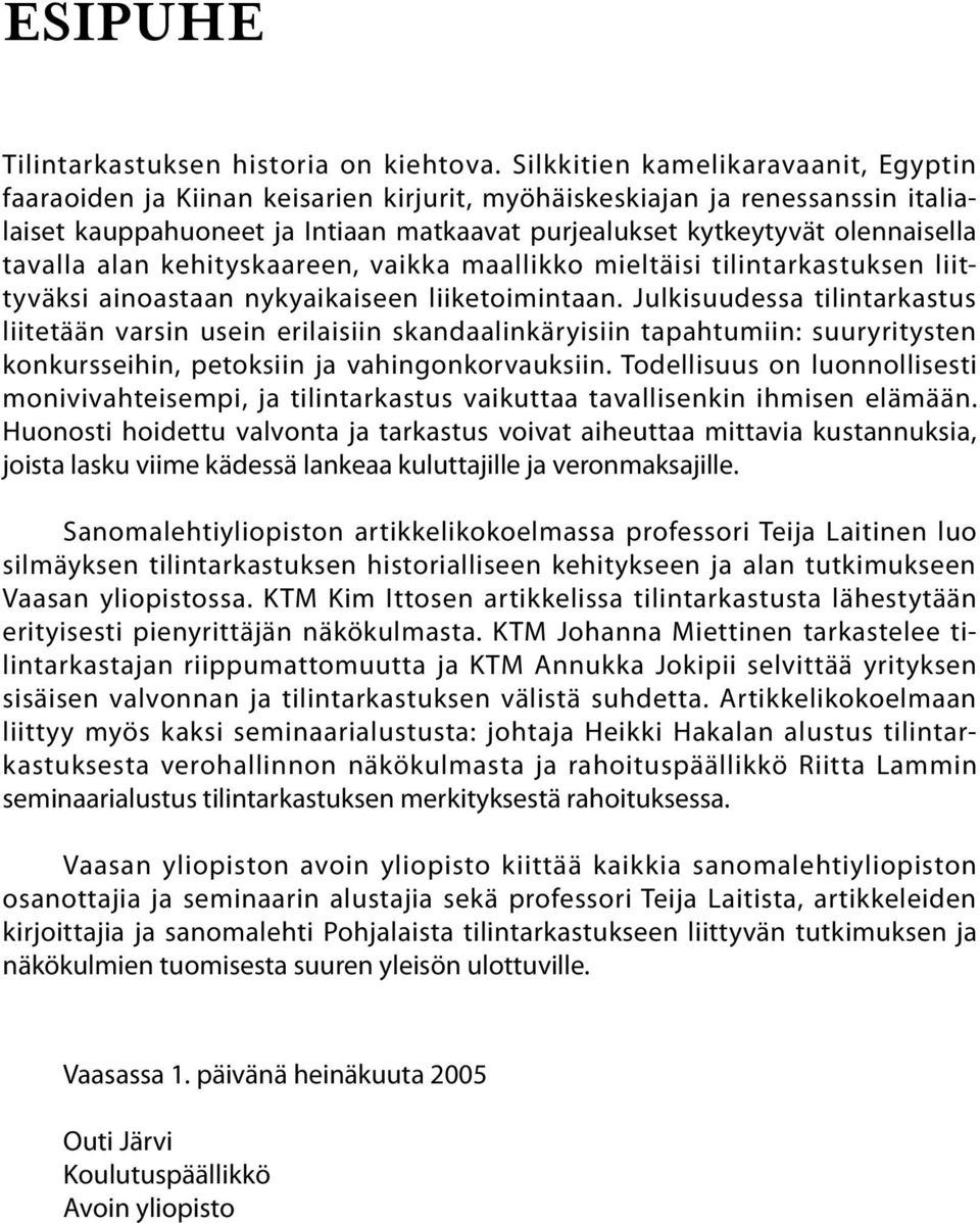 tavalla alan kehityskaareen, vaikka maallikko mieltäisi tilintarkastuksen liittyväksi ainoastaan nykyaikaiseen liiketoimintaan.