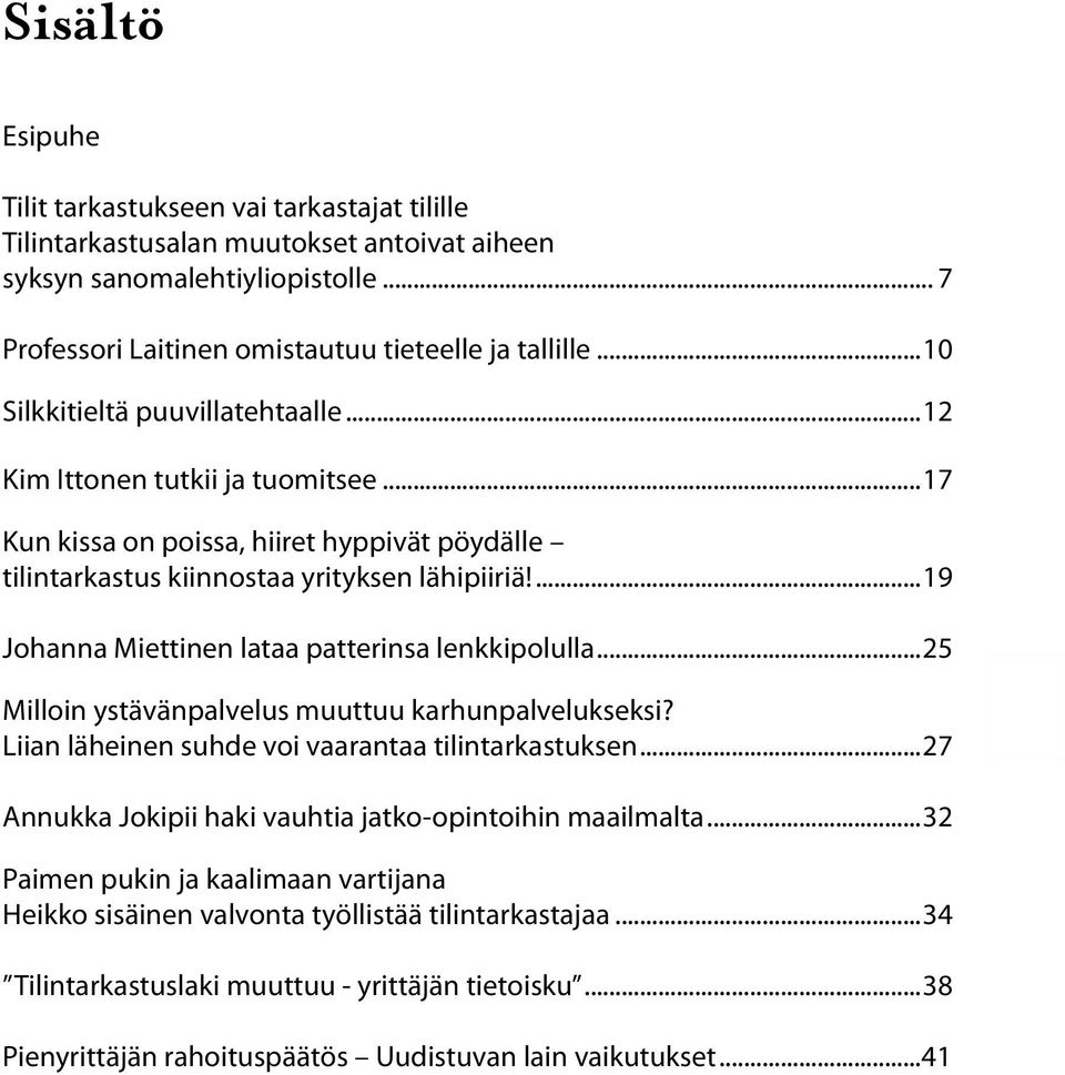 ...19 Johanna Miettinen lataa patterinsa lenkkipolulla...25 Milloin ystävänpalvelus muuttuu karhunpalvelukseksi? Liian läheinen suhde voi vaarantaa tilintarkastuksen.