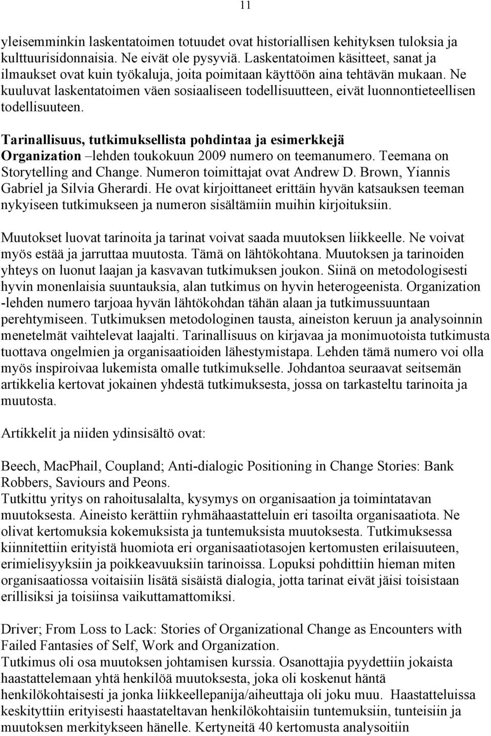 Ne kuuluvat laskentatoimen väen sosiaaliseen todellisuutteen, eivät luonnontieteellisen todellisuuteen.