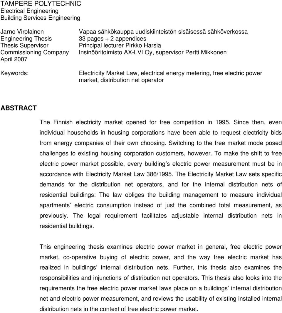 market, distribution net operator ABSTRACT The Finnish electricity market opened for free competition in 1995.