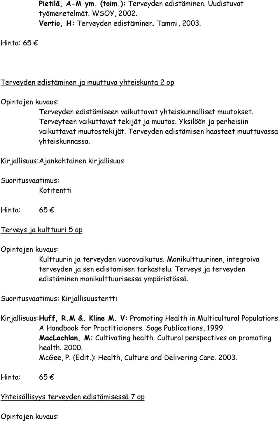 Yksilöön ja perheisiin vaikuttavat muutostekijät. Terveyden edistämisen haasteet muuttuvassa yhteiskunnassa.