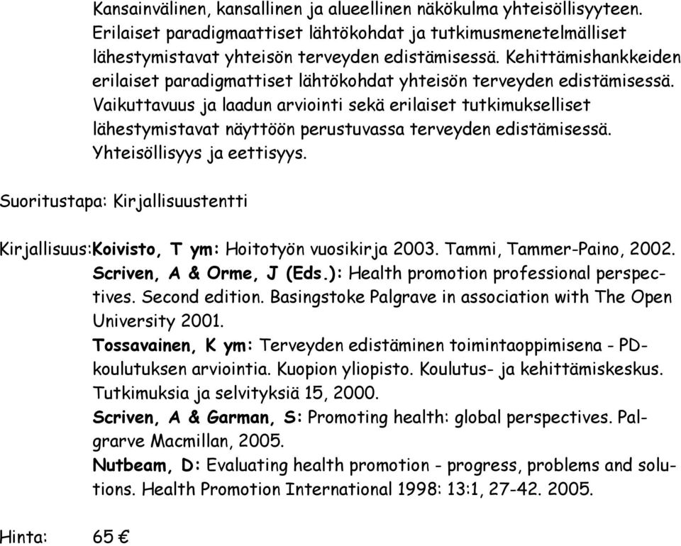 Vaikuttavuus ja laadun arviointi sekä erilaiset tutkimukselliset lähestymistavat näyttöön perustuvassa terveyden edistämisessä. Yhteisöllisyys ja eettisyys.