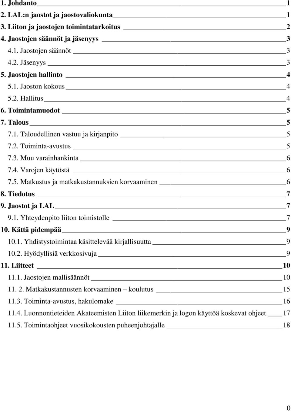 Tiedotus 7 9. Jaostot ja LAL 7 9.1. Yhteydenpito liiton toimistolle 7 10. Kättä pidempää 9 10.1. Yhdistystoimintaa käsittelevää kirjallisuutta 9 10.2. Hyödyllisiä verkkosivuja 9 11. Liitteet 10 11.1. Jaostojen mallisäännöt 10 11.