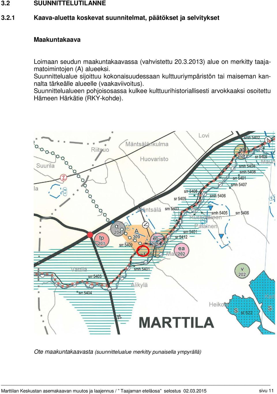 Suunnittelualueen pohjoisosassa kulkee kulttuurihistoriallisesti arvokkaaksi osoitettu Hämeen Härkätie (RKY-kohde).