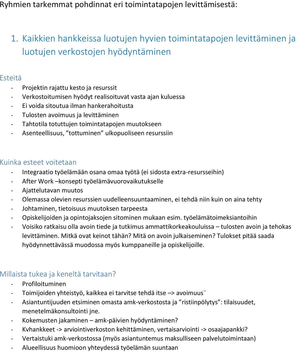 ajan kuluessa - Ei voida sitoutua ilman hankerahoitusta - Tulosten avoimuus ja levittäminen - Tahtotila totuttujen toimintatapojen muutokseen - Asenteellisuus, tottuminen ulkopuoliseen resurssiin -