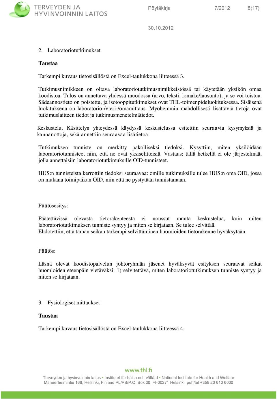 Sädeannostieto on poistettu, ja isotooppitutkimukset ovat THL-toimenpideluokituksessa. Sisäisenä luokituksena on laboratorio-/vieri-/omamittaus.