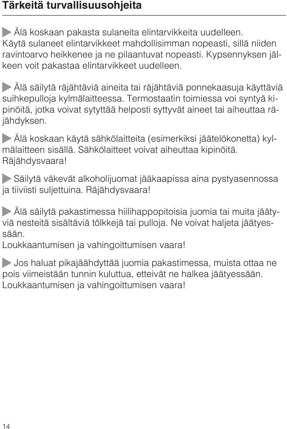 ~ Älä säilytä räjähtäviä aineita tai räjähtäviä ponnekaasuja käyttäviä suihkepulloja kylmälaitteessa.