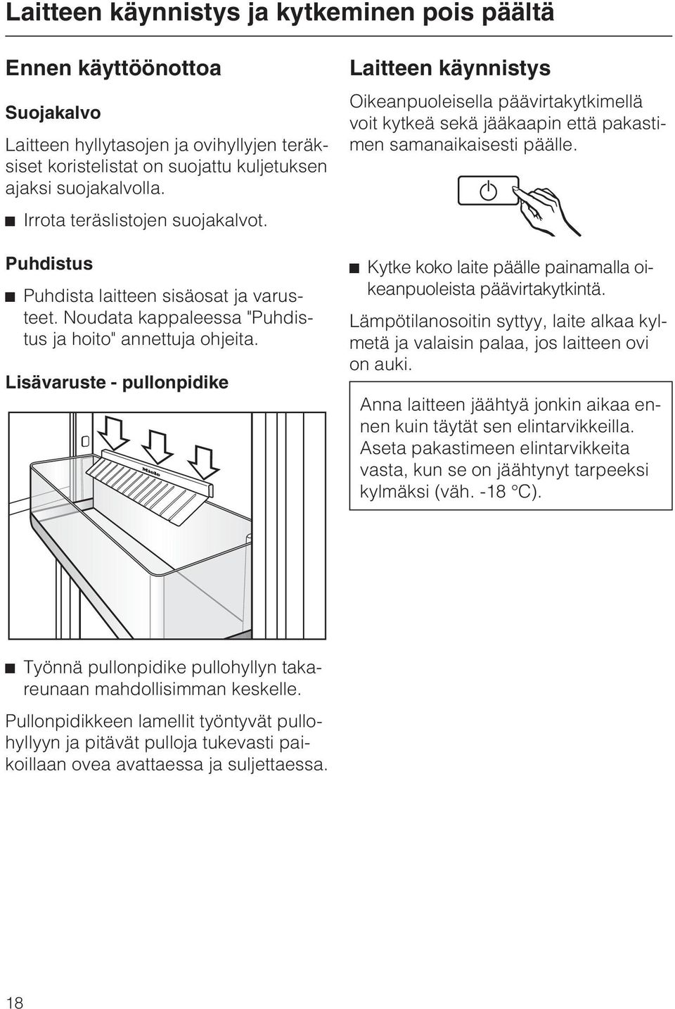 Lisävaruste - pullonpidike Laitteen käynnistys Oikeanpuoleisella päävirtakytkimellä voit kytkeä sekä jääkaapin että pakastimen samanaikaisesti päälle.