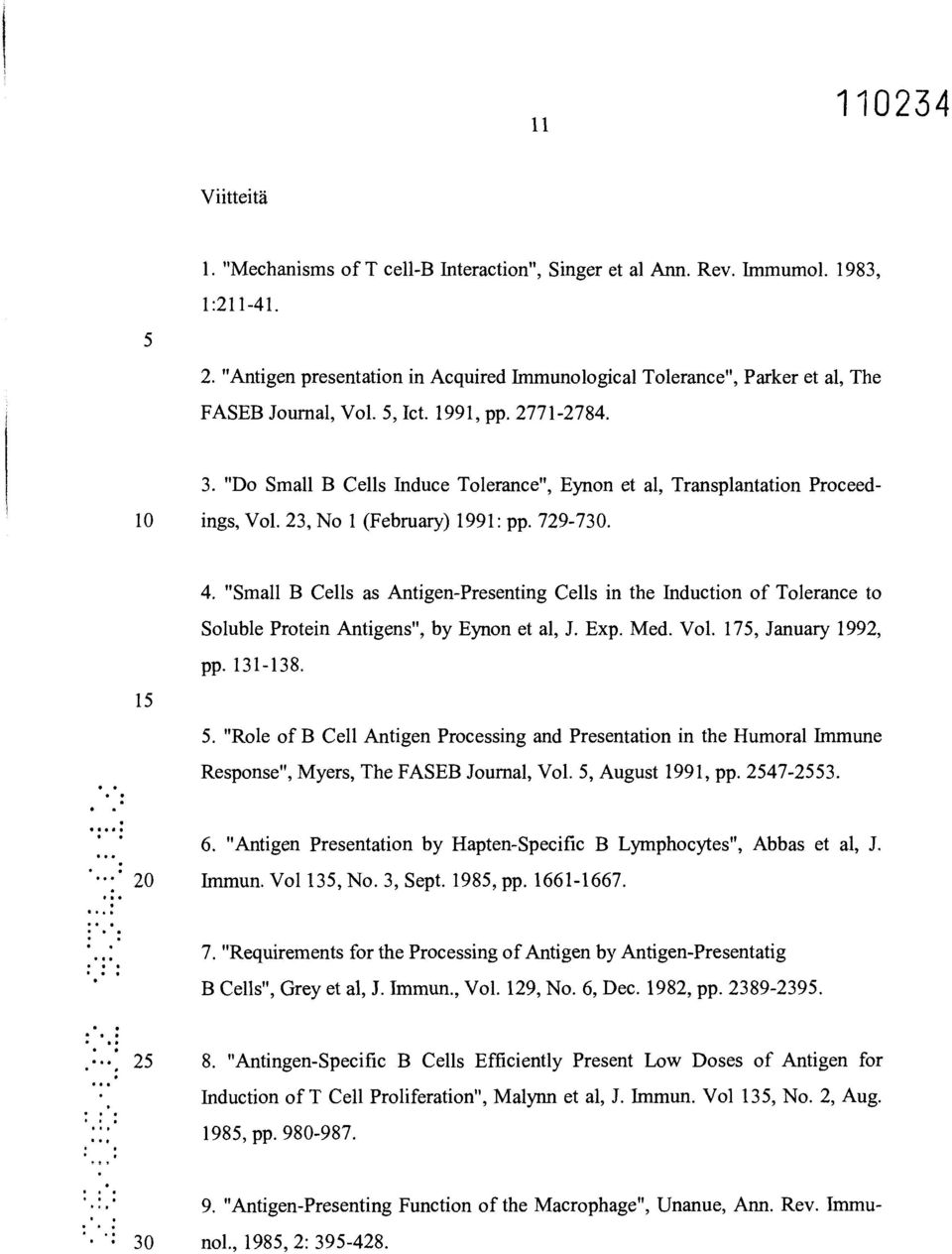 "Do Small B Cells Induce Tolerance", Eynon et al, Transplantation Proceed- 10 ings, Vol. 23, No 1 (February) 1991: pp. 729-730. 15 4.