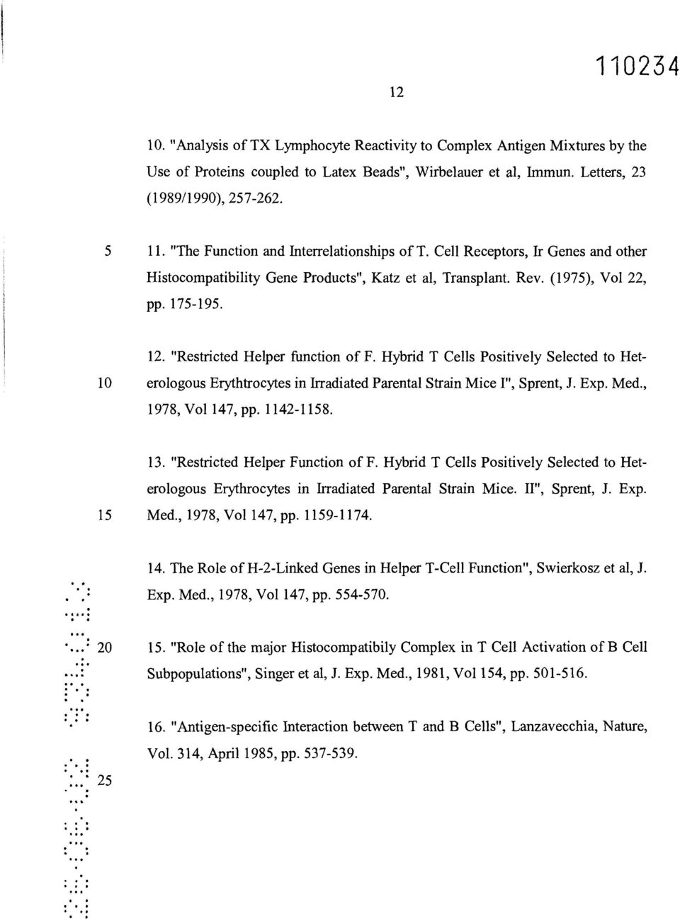 "Restricted Helper function of F. Hybrid T Cells Positively Selected to Het- 10 erologous Erythtrocytes in Irradiated Parental Strain Mice I", Sprent, J. Exp. Med., 1978, Vol 147, pp. 1142-1158. 13.