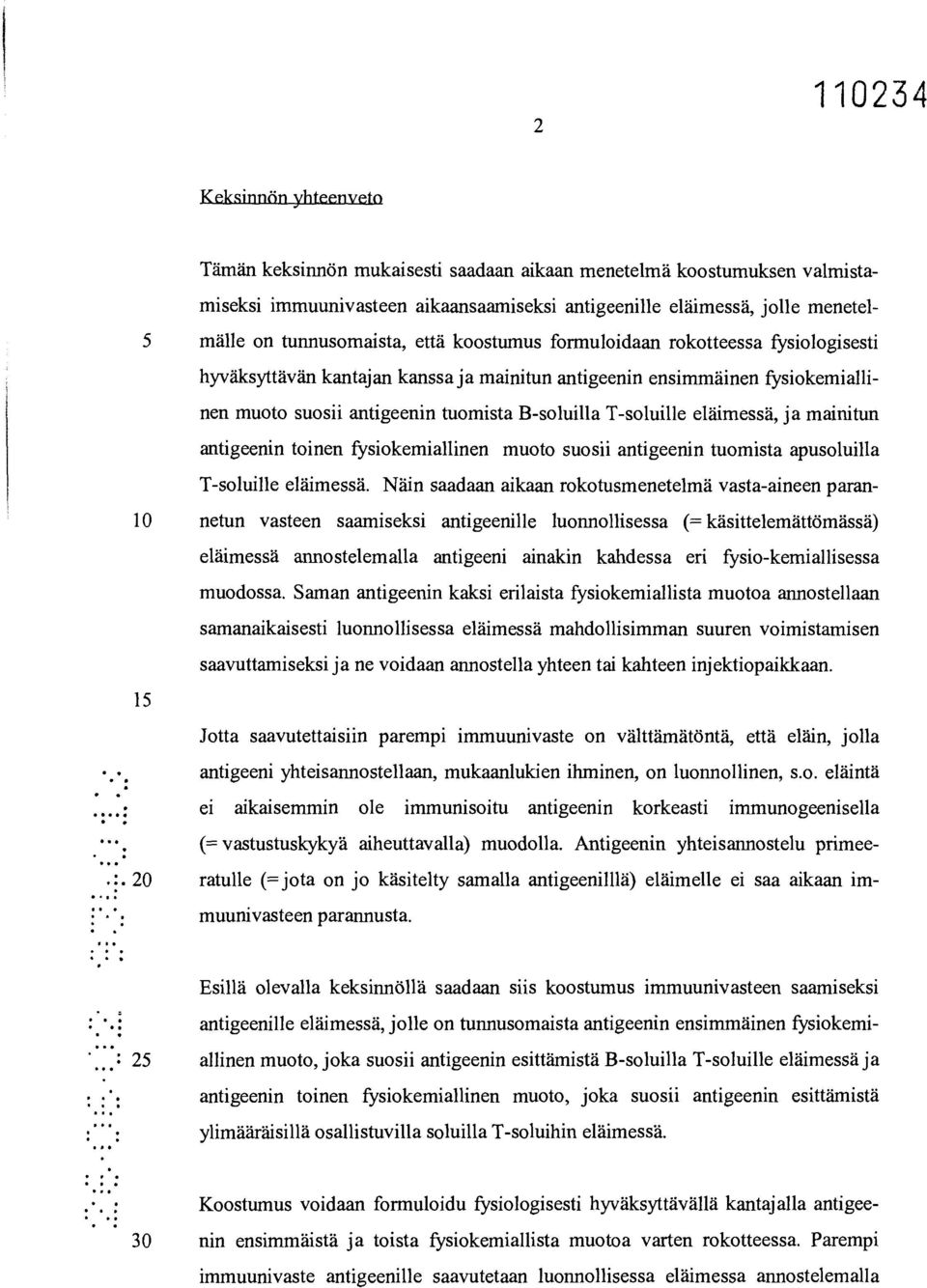 formuloidaan rokotteessa fysiologisesti hyväksyttävän kantajan kanssa ja mainitun antigeenin ensimmäinen fysiokemiallinen muoto suosii antigeenin tuomista B-soluilla T-soluille eläimessä, ja mainitun