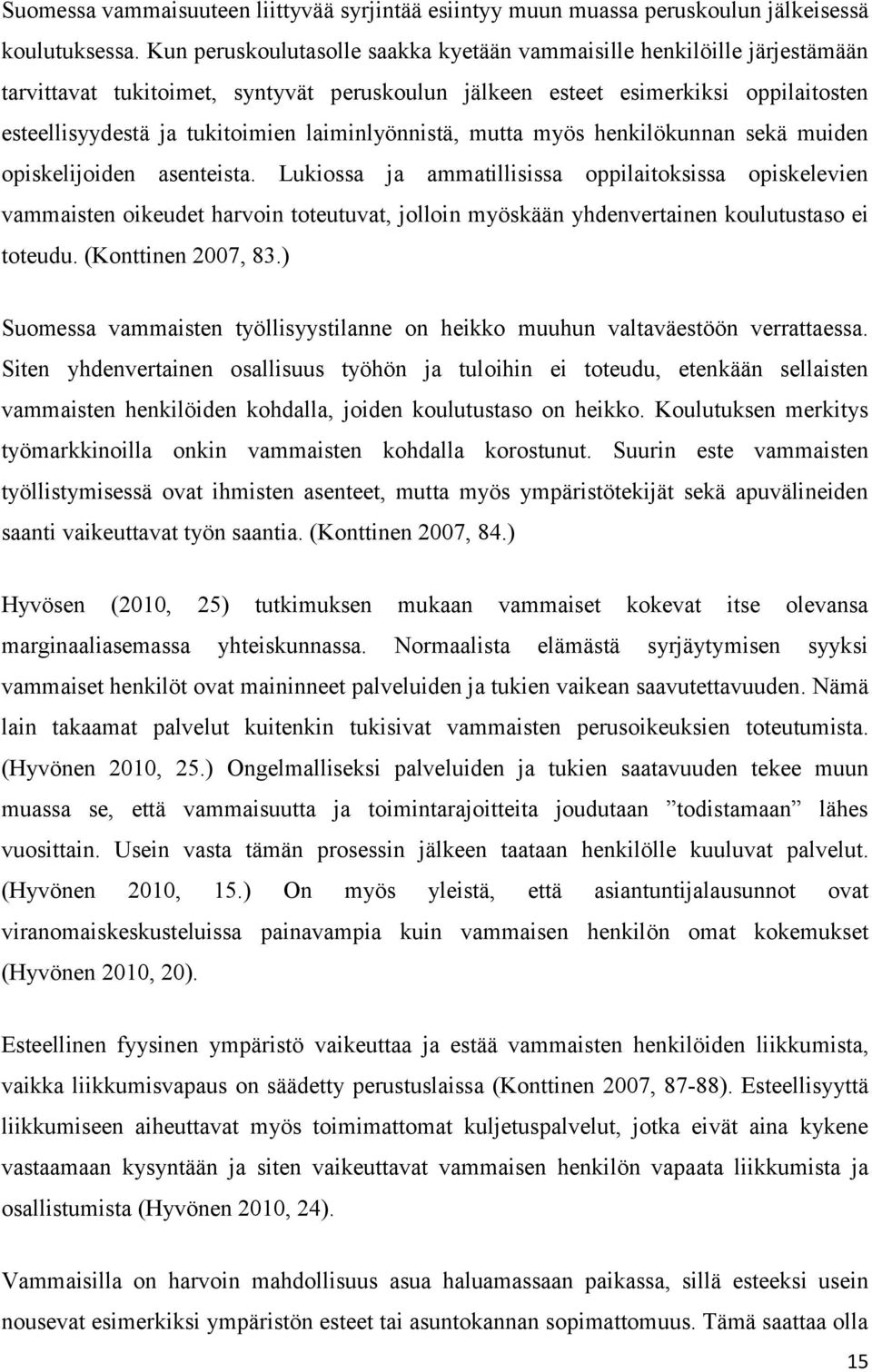 laiminlyönnistä, mutta myös henkilökunnan sekä muiden opiskelijoiden asenteista.