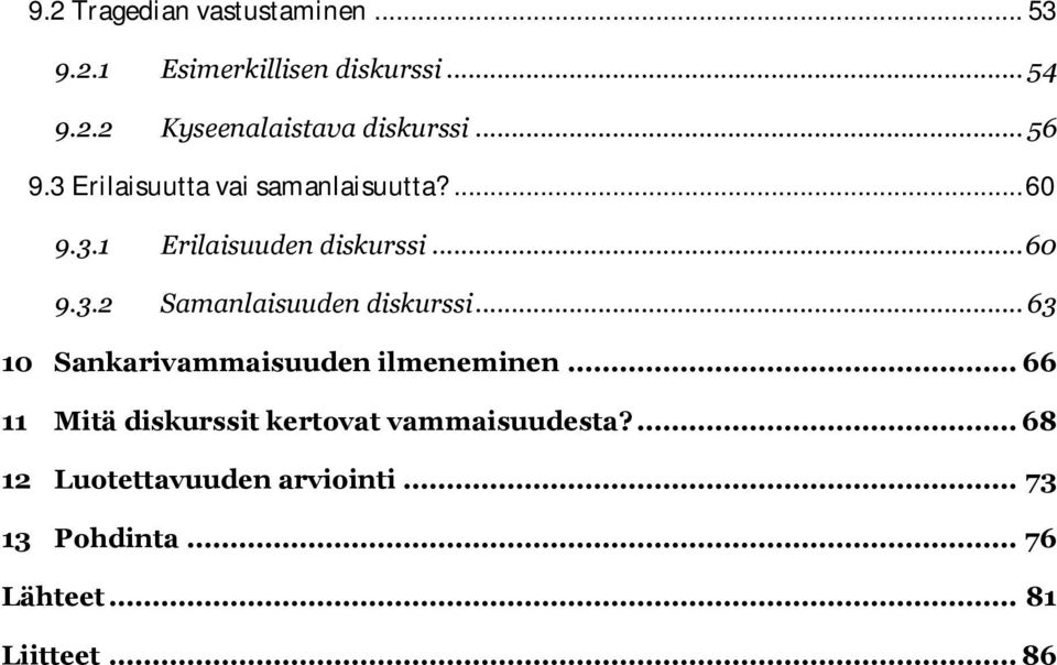 .. 63 10 Sankarivammaisuuden ilmeneminen... 66 11 Mitä diskurssit kertovat vammaisuudesta?