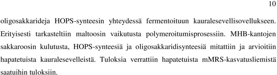 MHB-kantojen sakkaroosin kulutusta, HOPS-synteesiä ja oligosakkaridisynteesiä mitattiin ja