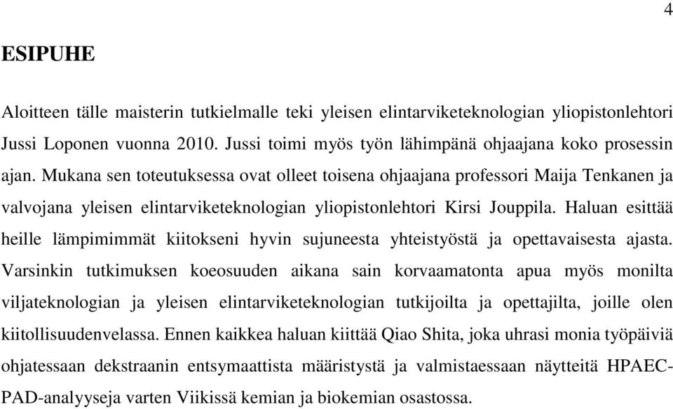 Haluan esittää heille lämpimimmät kiitokseni hyvin sujuneesta yhteistyöstä ja opettavaisesta ajasta.
