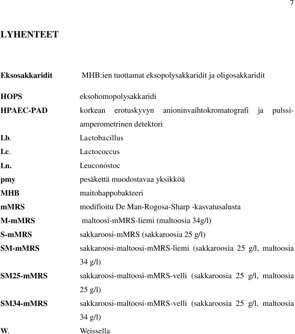 Leuconostoc pmy pesäkettä muodostavaa yksikköä MHB maitohappobakteeri mmrs modifioitu De Man-Rogosa-Sharp -kasvatusalusta M-mMRS maltoosi-mmrs-liemi (maltoosia 34g/l) S-mMRS