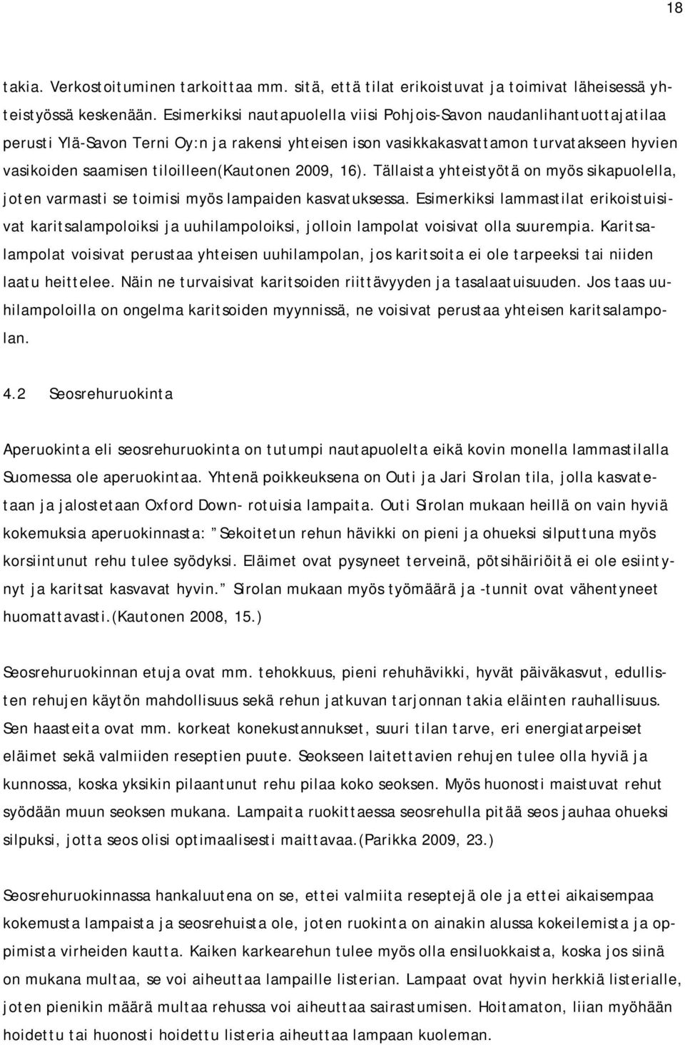 tiloilleen(kautonen 2009, 16). Tällaista yhteistyötä on myös sikapuolella, joten varmasti se toimisi myös lampaiden kasvatuksessa.