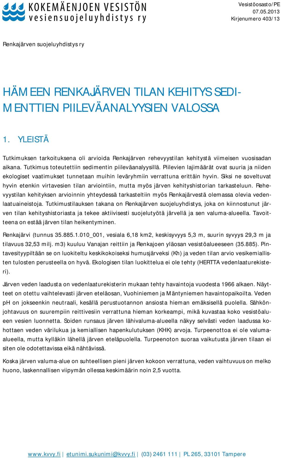 Piilevien lajimäärät ovat suuria ja niiden ekologiset vaatimukset tunnetaan muihin leväryhmiin verrattuna erittäin hyvin.