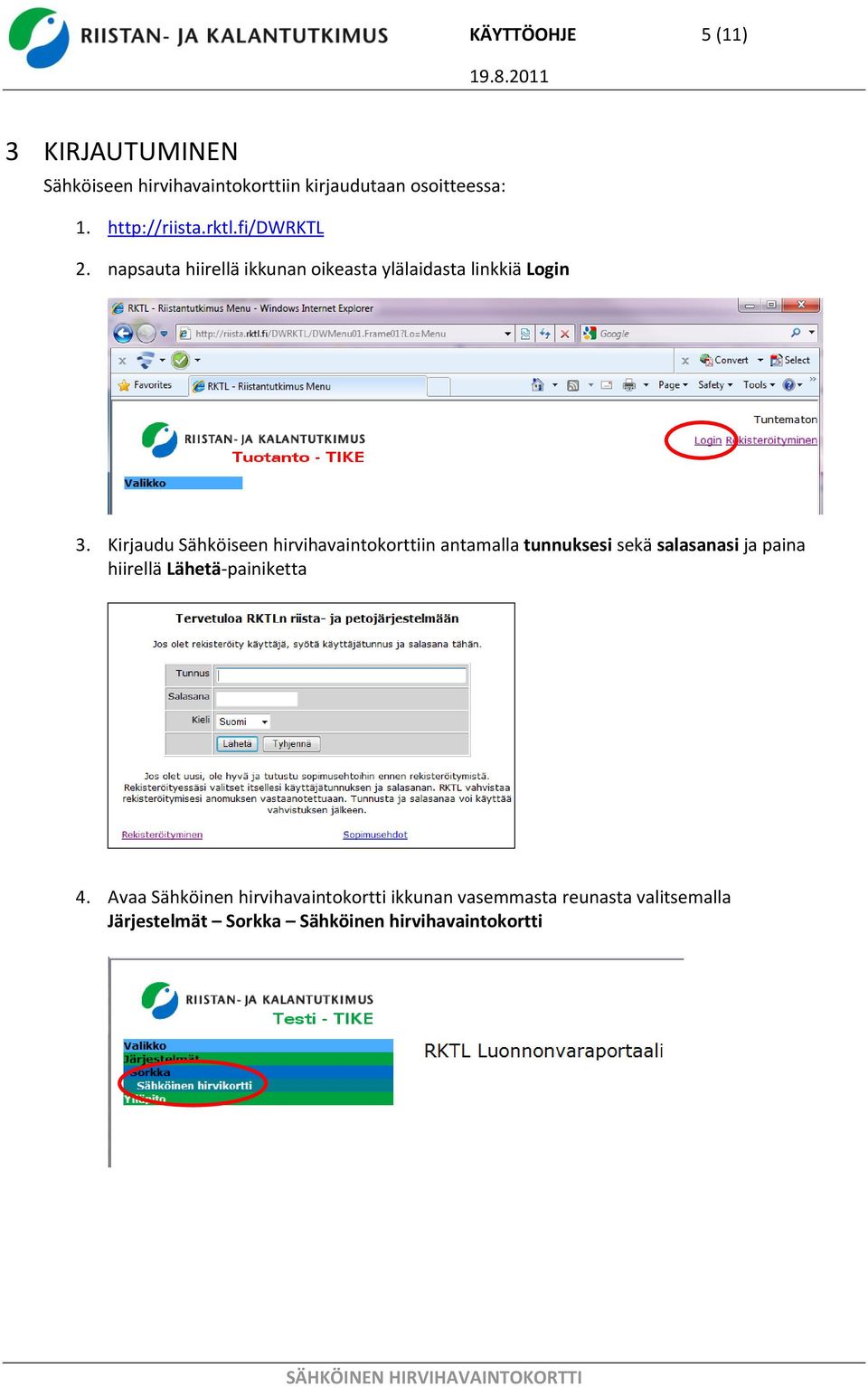 Kirjaudu Sähköiseen hirvihavaintokorttiin antamalla tunnuksesi sekä salasanasi ja paina hiirellä