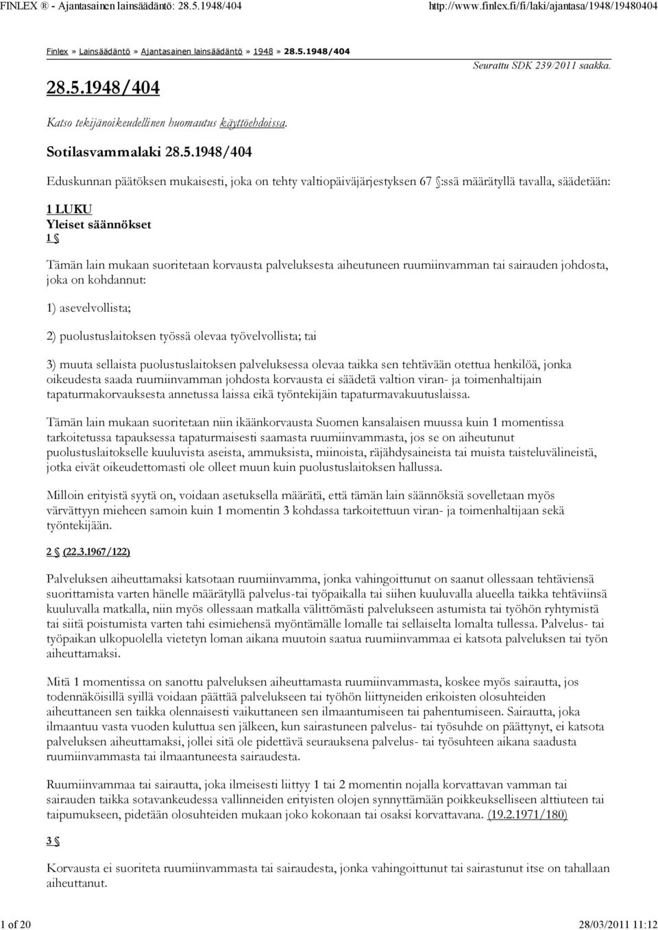 1948/404 Eduskunnan päätöksen mukaisesti, joka on tehty valtiopäiväjärjestyksen 67 :ssä määrätyllä tavalla, säädetään: 1 LUKU Yleiset säännökset 1 Tämän lain mukaan suoritetaan korvausta