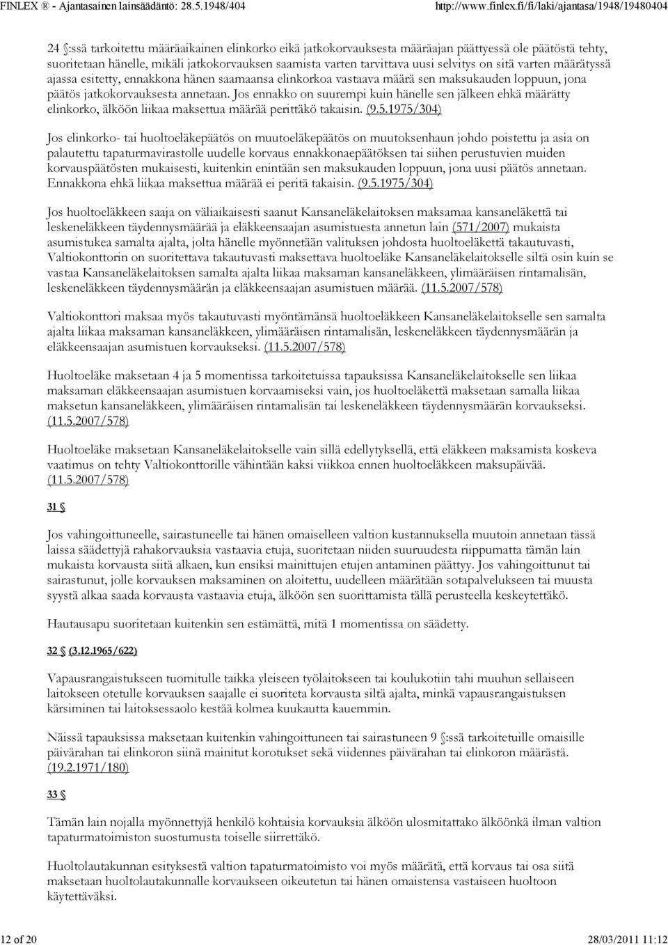 Jos ennakko on suurempi kuin hänelle sen jälkeen ehkä määrätty elinkorko, älköön liikaa maksettua määrää perittäkö takaisin. (9.5.