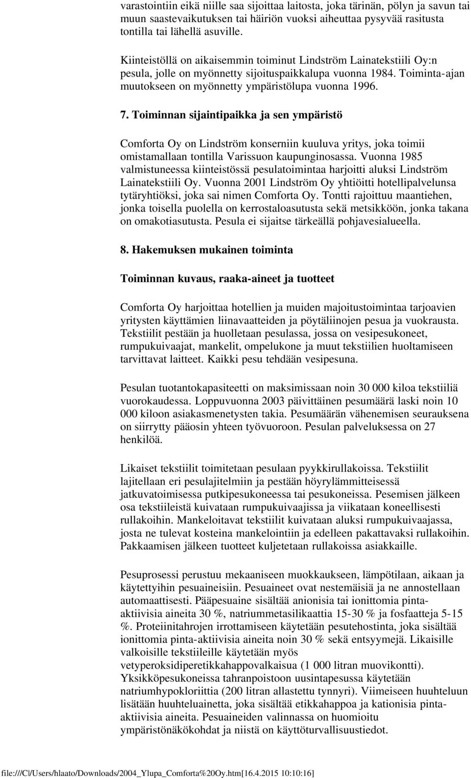 Toiminnan sijaintipaikka ja sen ympäristö Comforta Oy on Lindström konserniin kuuluva yritys, joka toimii omistamallaan tontilla Varissuon kaupunginosassa.