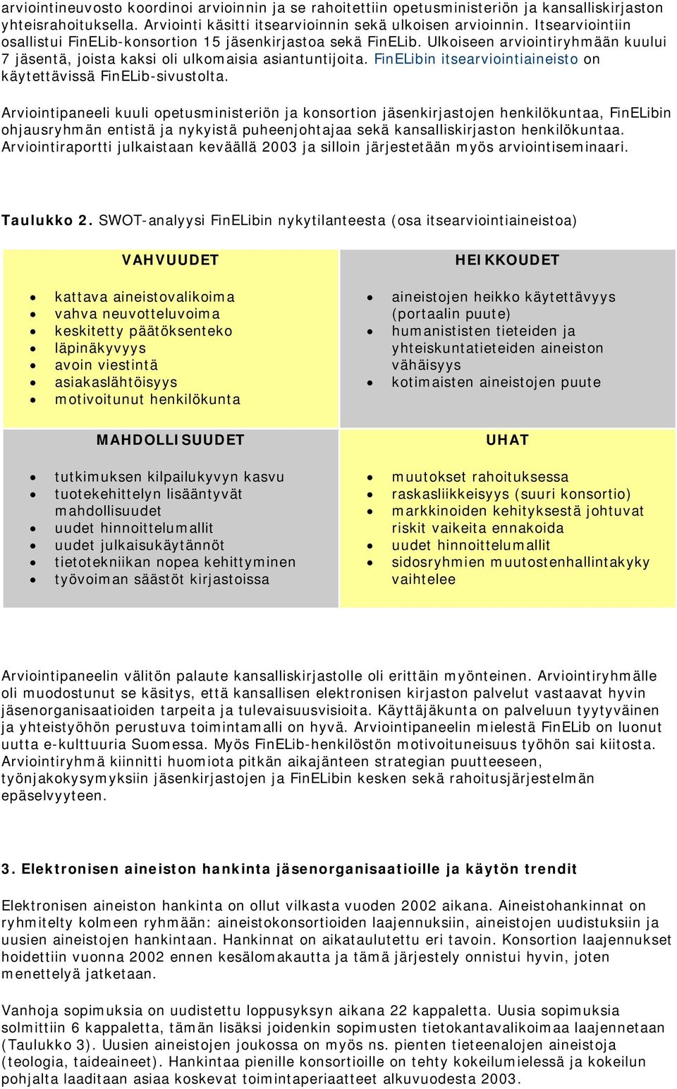 FinELibin itsearviointiaineisto on käytettävissä FinELib-sivustolta.