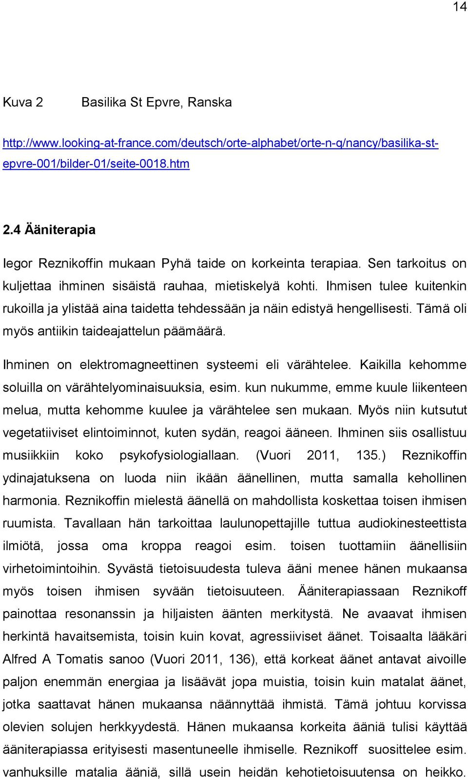 Ihmisen tulee kuitenkin rukoilla ja ylistää aina taidetta tehdessään ja näin edistyä hengellisesti. Tämä oli myös antiikin taideajattelun päämäärä.