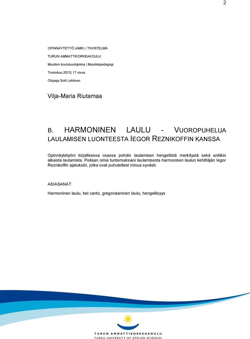 HARMONINEN LAULU - VUOROPUHELUA LAULAMISEN LUONTEESTA IEGOR REZNIKOFFIN KANSSA Opinnäytetyöni kirjallisessa osassa pohdin laulamisen