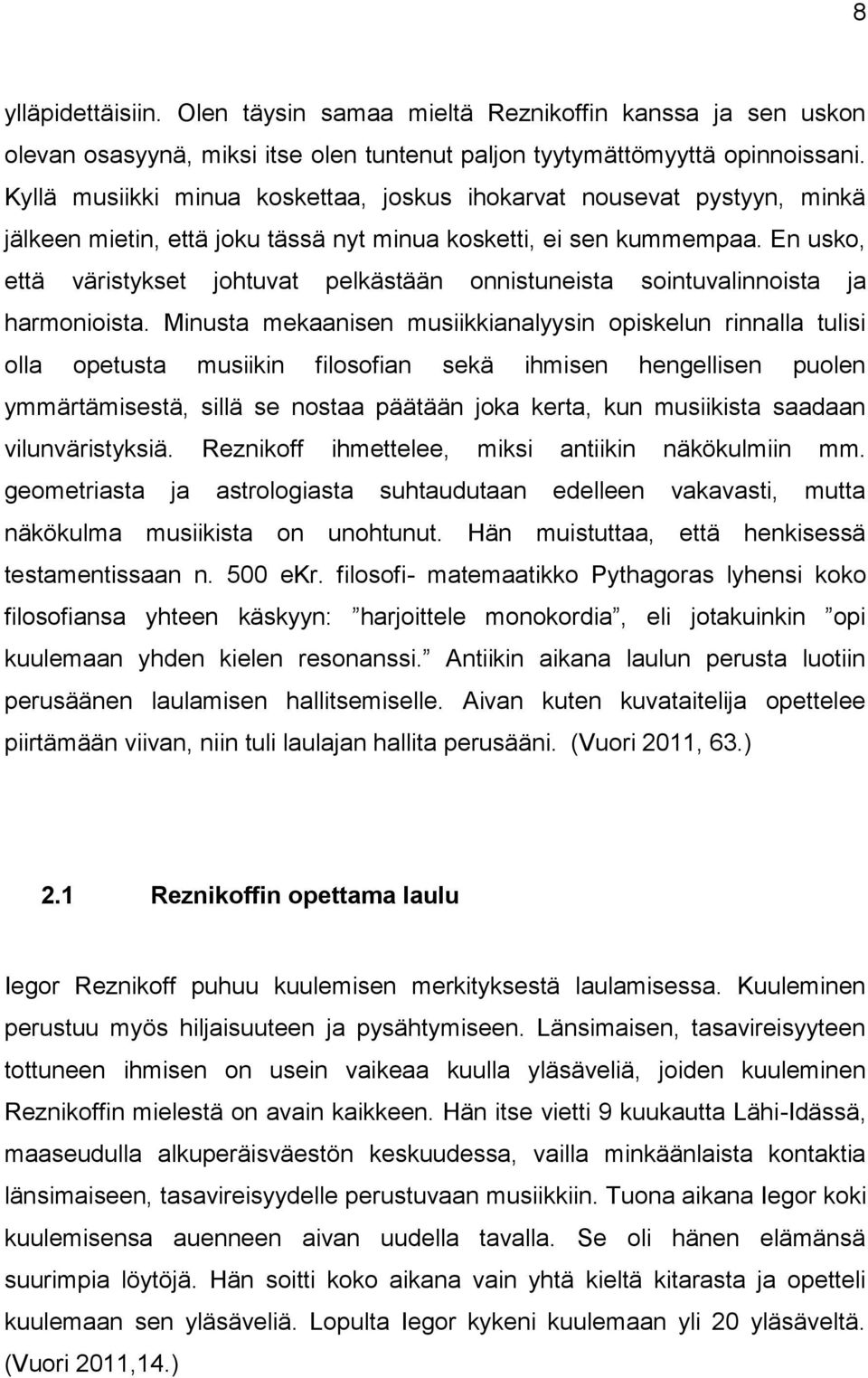 En usko, että väristykset johtuvat pelkästään onnistuneista sointuvalinnoista ja harmonioista.