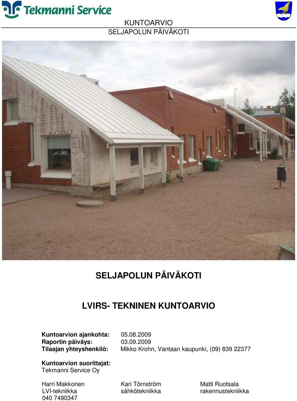 Vantaan kaupunki, (09) 839 22377 Kuntoarvion suorittajat: Tekmanni Service